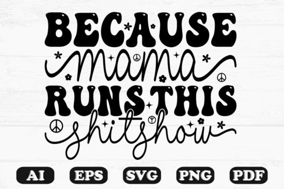 Because Mama Runs This Shitshow Kids Svg Graphics and Crafts Review