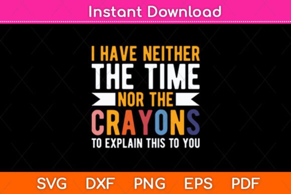I Don t Have the Time or the Crayons Graphics for Crafts