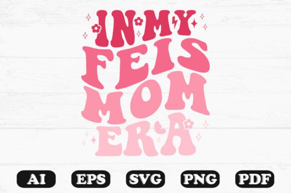 In My Feis Mom Era Retro Wavy Svg T-shirt Design for Crafts and Graphics