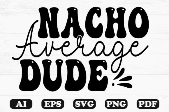 Nacho Average Dude Kids Svg T-sh Graphics & Crafts Review