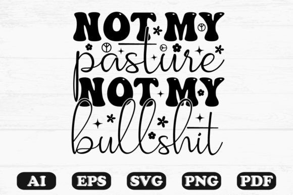 Not My Pasture Not My Bullshit, Kids Svg Graphics and Crafts