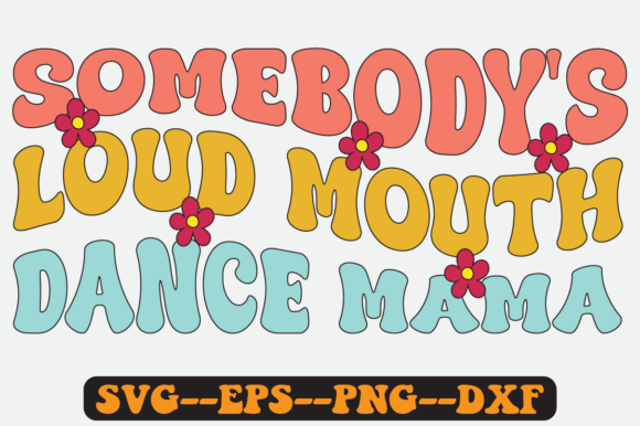 Somebody s Loud Mouth Dance Mama Svg Graphics Crafts Review